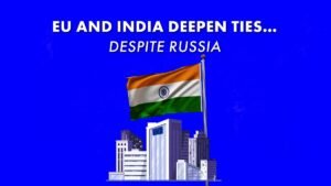 EU and India seek closer relations in shadow of Russia EU and India seek closer relations in shadow of Russia