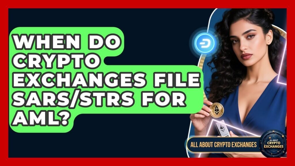 When Do Crypto Exchanges File SARs/STRs For AML? – All About Crypto Exchanges