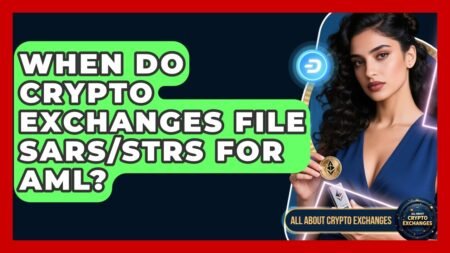 When Do Crypto Exchanges File SARs/STRs For AML? – All About Crypto Exchanges