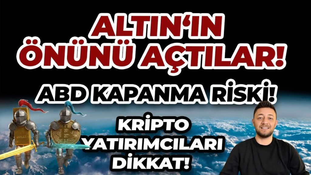ALTIN ‘IN ÖNÜNÜ AÇTILAR! ABD KAPANMA RİSKİ! KRİPTO YATIRIMCILARI DİKKAT!