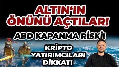 ALTIN ‘IN ÖNÜNÜ AÇTILAR! ABD KAPANMA RİSKİ! KRİPTO YATIRIMCILARI DİKKAT!