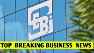 Top Breaking Business News | SEBI news | real-estate news | crypto decline news